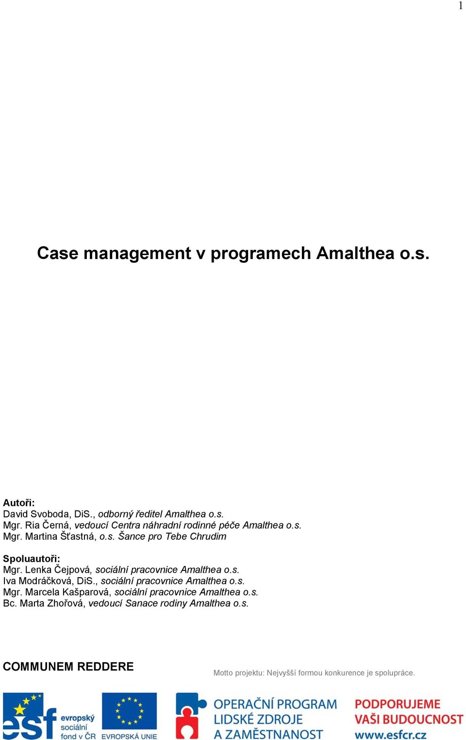 Lenka Čejpová, sociální pracovnice Amalthea o.s. Iva Modráčková, DiS., sociální pracovnice Amalthea o.s. Mgr.