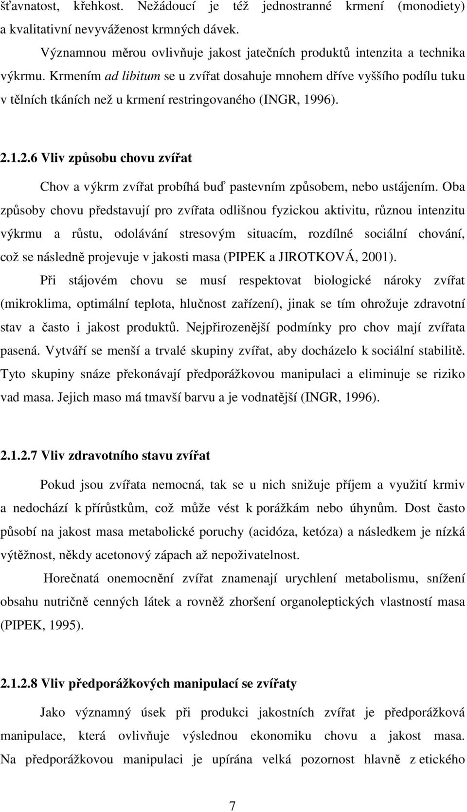 1.2.6 Vliv způsobu chovu zvířat Chov a výkrm zvířat probíhá buď pastevním způsobem, nebo ustájením.