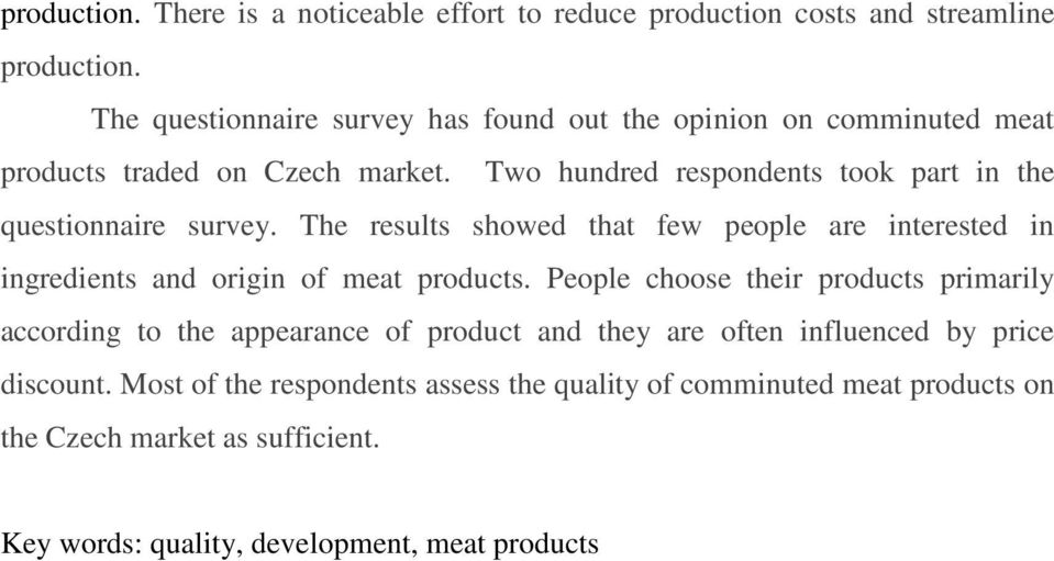 Two hundred respondents took part in the questionnaire survey. The results showed that few people are interested in ingredients and origin of meat products.