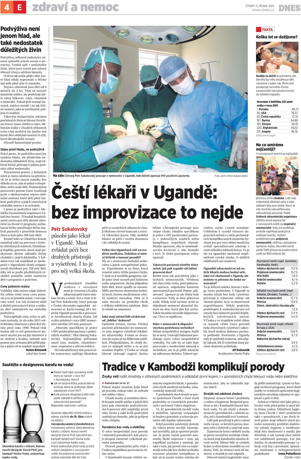 Nejvíce ohrožené jsou děti od 6 měsíců do 2 let. Těm už nestačí mateřské mléko, ale potřebují další zdroj bílkovin, tuků, vitaminů a minerálů.