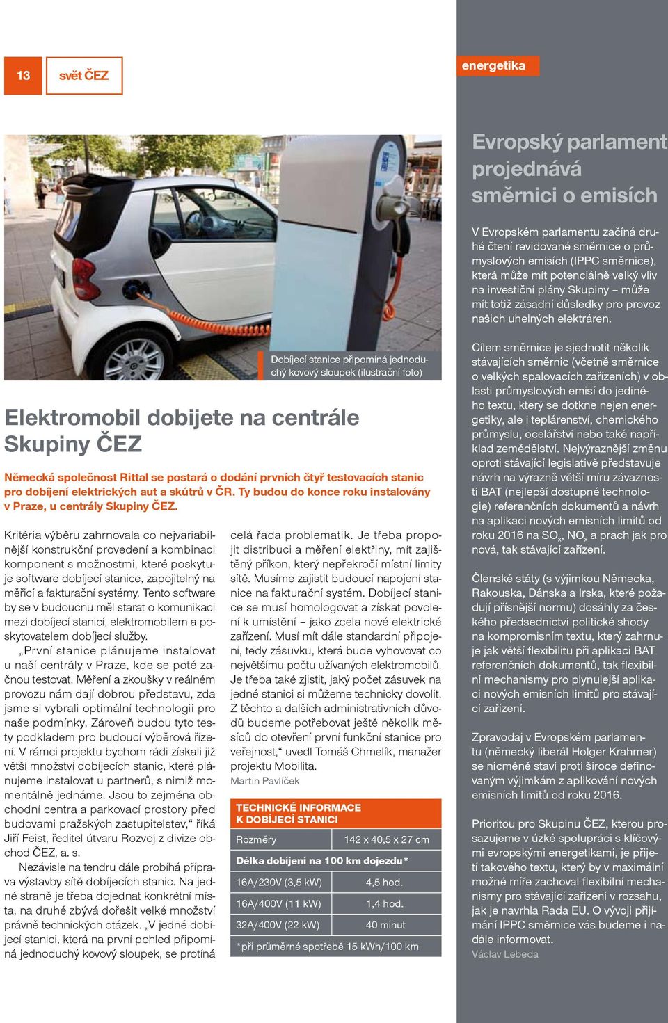 Elektromobil dobijete na centrále Skupiny ČEZ Německá společnost Rittal se postará o dodání prvních čtyř testovacích stanic pro dobíjení elektrických aut a skútrů v ČR.