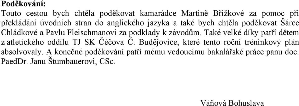 Také velké díky patří dětem z atletického oddílu TJ SK Čéčova Č.