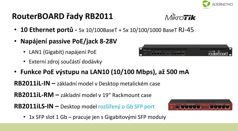 Mbps), až 500 ma RB2011iL-IN základní model v Desktop metalickém case RB2011iL-RM základní model v 19