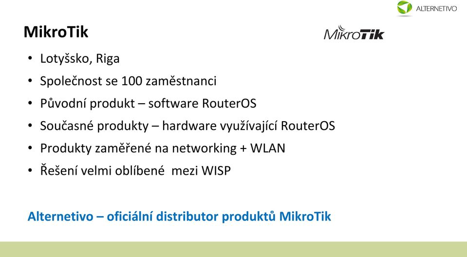 RouterOS Produkty zaměřené na networking + WLAN Řešení velmi