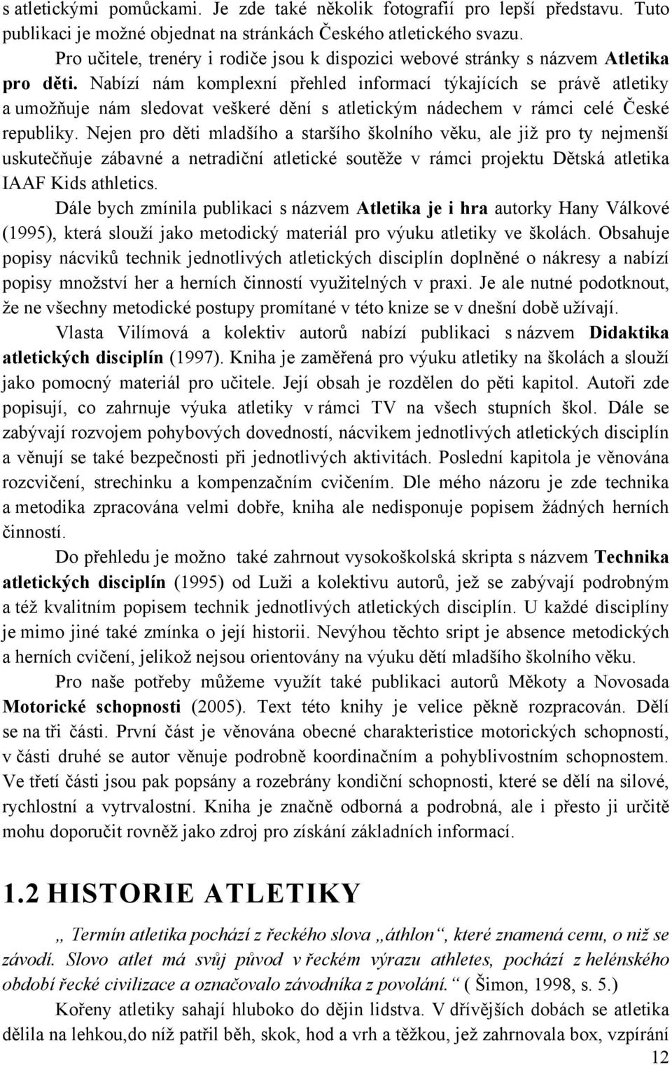 Nabízí nám komplexní přehled informací týkajících se právě atletiky a umoţňuje nám sledovat veškeré dění s atletickým nádechem v rámci celé České republiky.