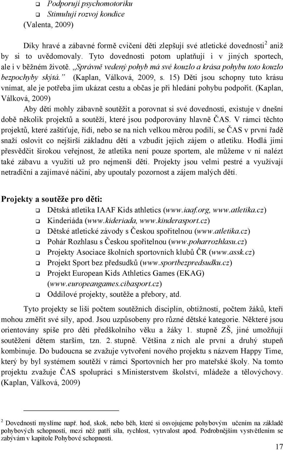 15) Děti jsou schopny tuto krásu vnímat, ale je potřeba jim ukázat cestu a občas je při hledání pohybu podpořit.