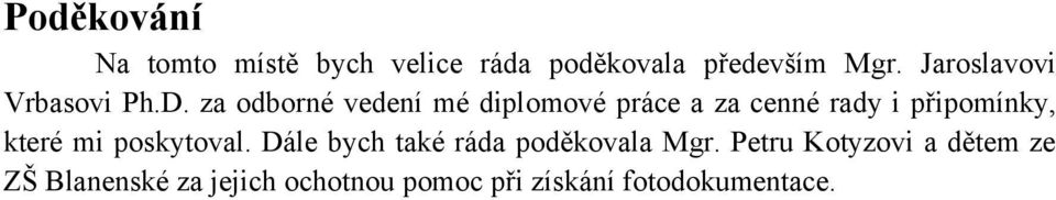 za odborné vedení mé diplomové práce a za cenné rady i připomínky, které mi