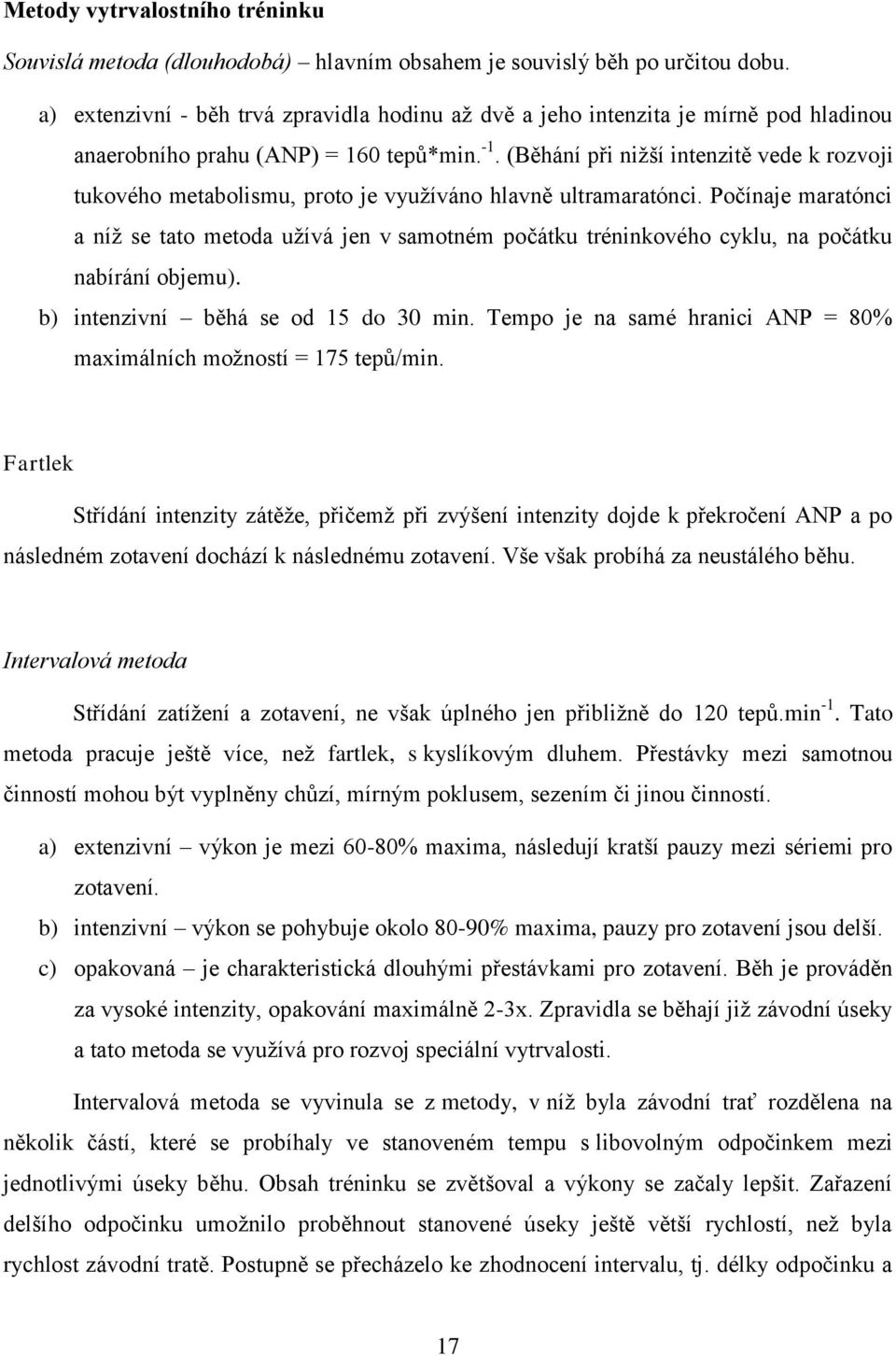 (Běhání při nižší intenzitě vede k rozvoji tukového metabolismu, proto je využíváno hlavně ultramaratónci.