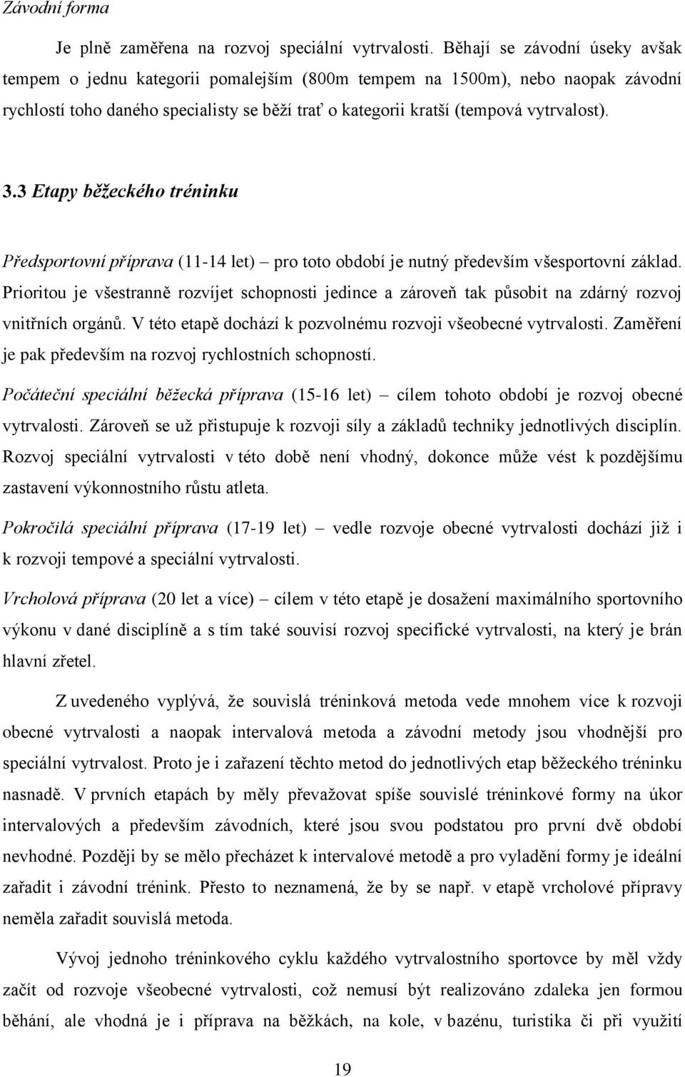 3 Etapy běžeckého tréninku Předsportovní příprava (11-14 let) pro toto období je nutný především všesportovní základ.