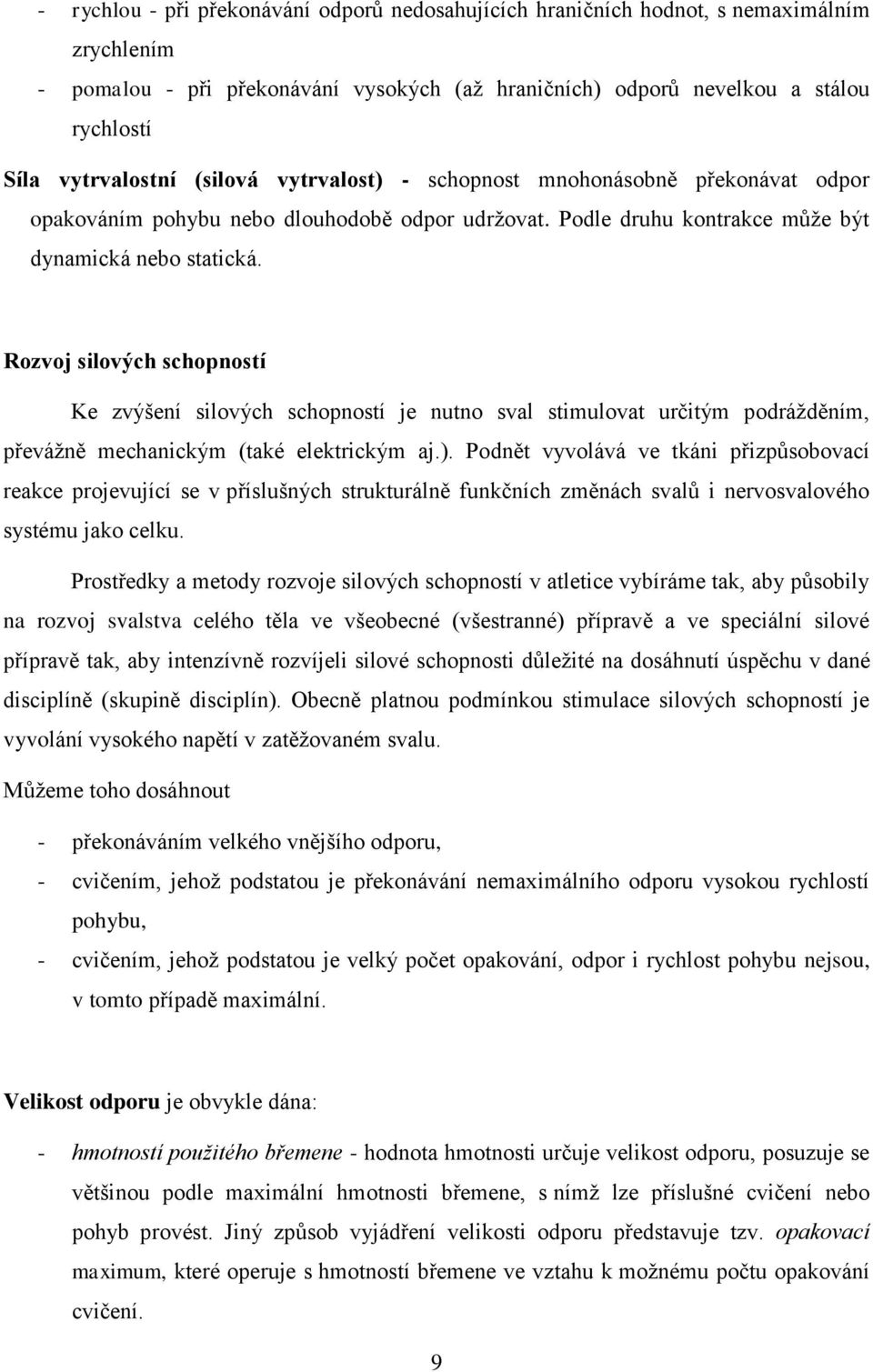 Rozvoj silových schopností Ke zvýšení silových schopností je nutno sval stimulovat určitým podrážděním, převážně mechanickým (také elektrickým aj.).