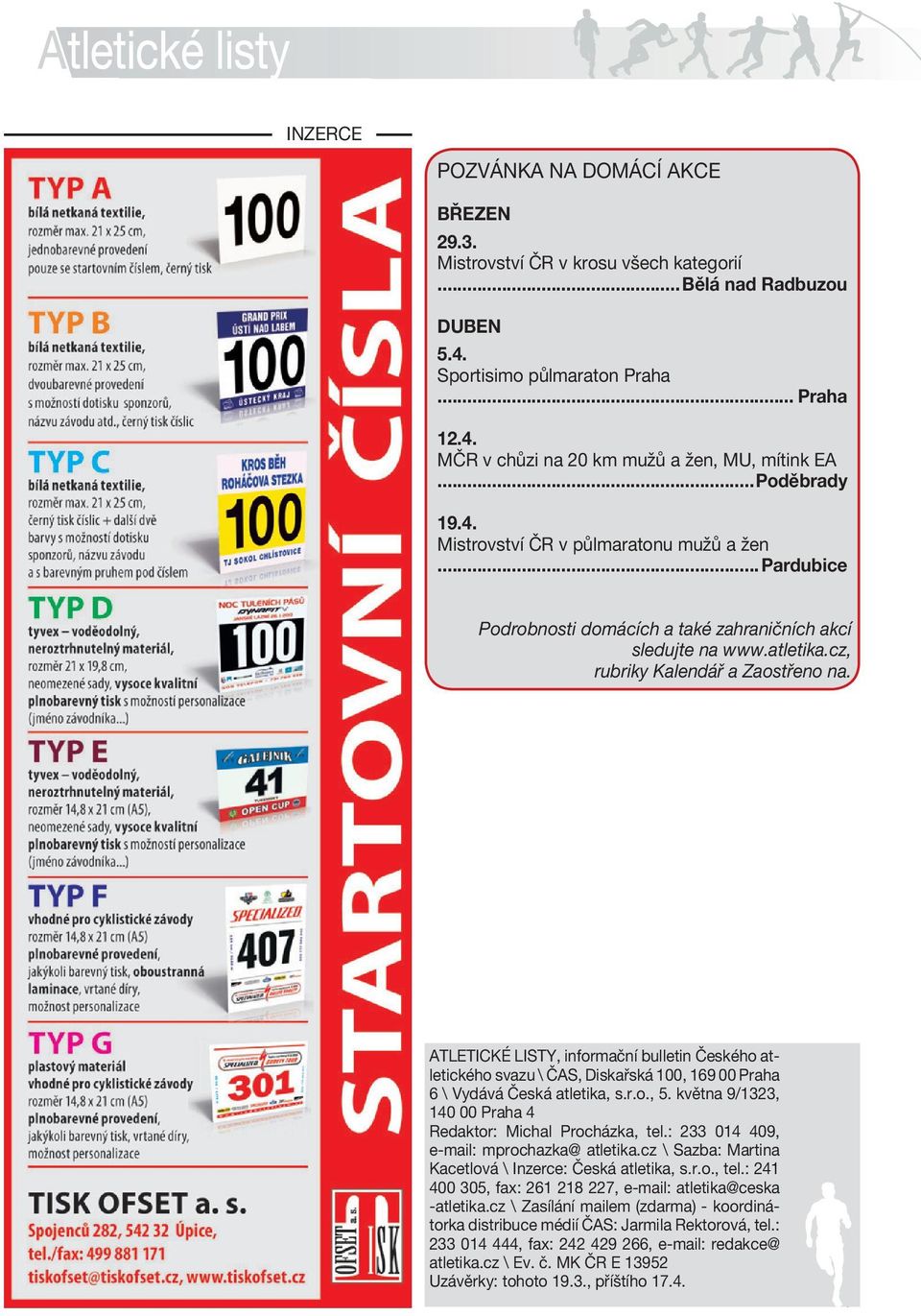 atletika.cz, rubriky Kalendář a Zaostřeno na. ATLETICKÉ LISTY, informační bulletin Českého atletického svazu \ ČAS, Diskařská 100, 169 00 Praha 6 \ Vydává Česká atletika, s.r.o., 5.