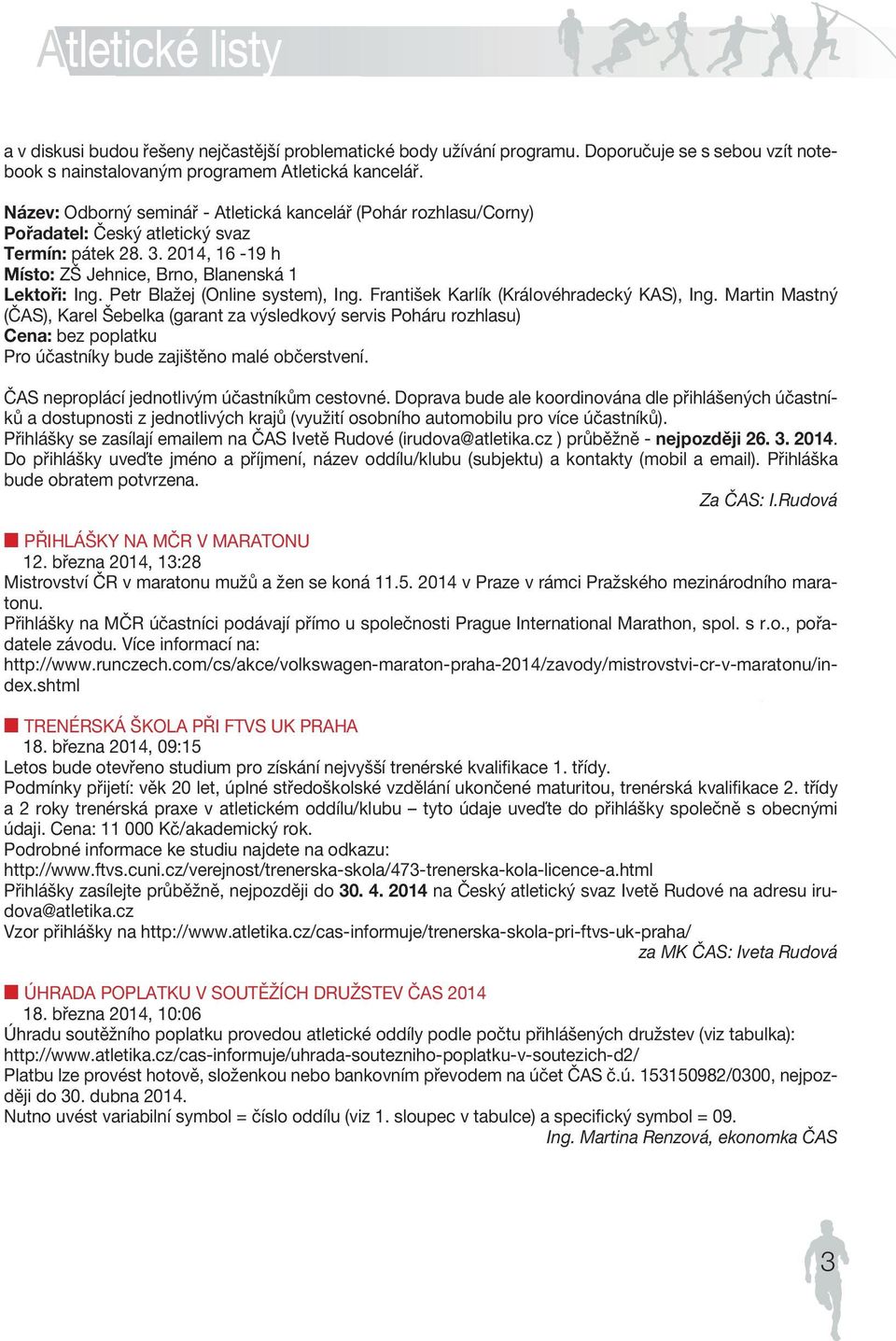 2014, 16-19 h Místo: ZŠ Jehnice, Brno, Blanenská 1 Lektoři: Ing. Petr Blažej (Online system), Ing. František Karlík (Královéhradecký KAS), Ing.