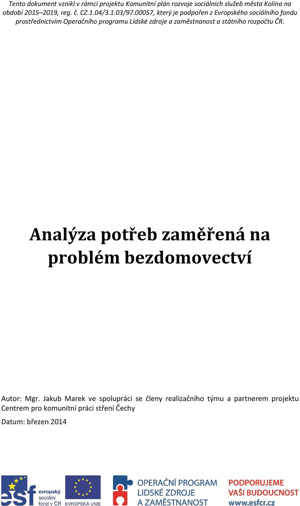 00057, který je podpořen z Evropského sociálního fondu prostřednictvím Operačního programu Lidské zdroje a zaměstnanost