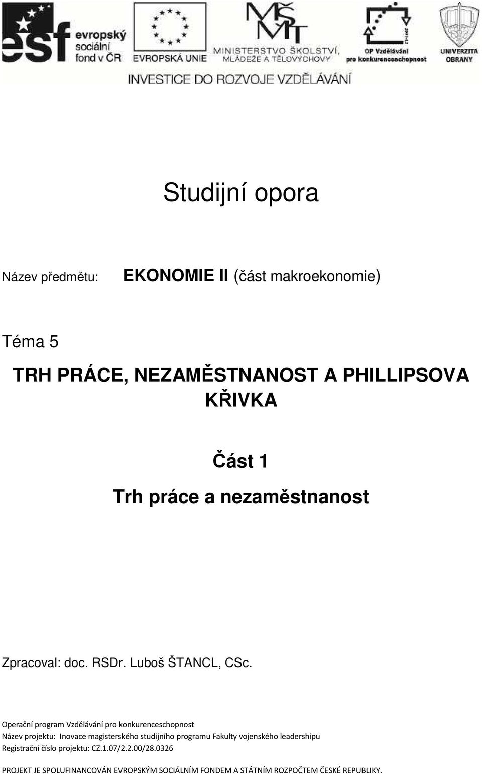 Operační program Vzdělávání pro konkurenceschopnost Název projektu: Inovace magisterského studijního programu Fakulty