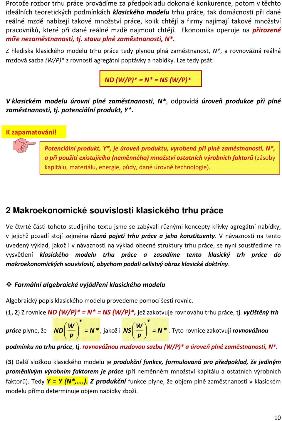 stavu plné zaměstnanosti, N*. Z hlediska klasického modelu trhu práce tedy plynou plná zaměstnanost, N*, a rovnovážná reálná mzdová sazba (W/P)* z rovnosti agregátní poptávky a nabídky.