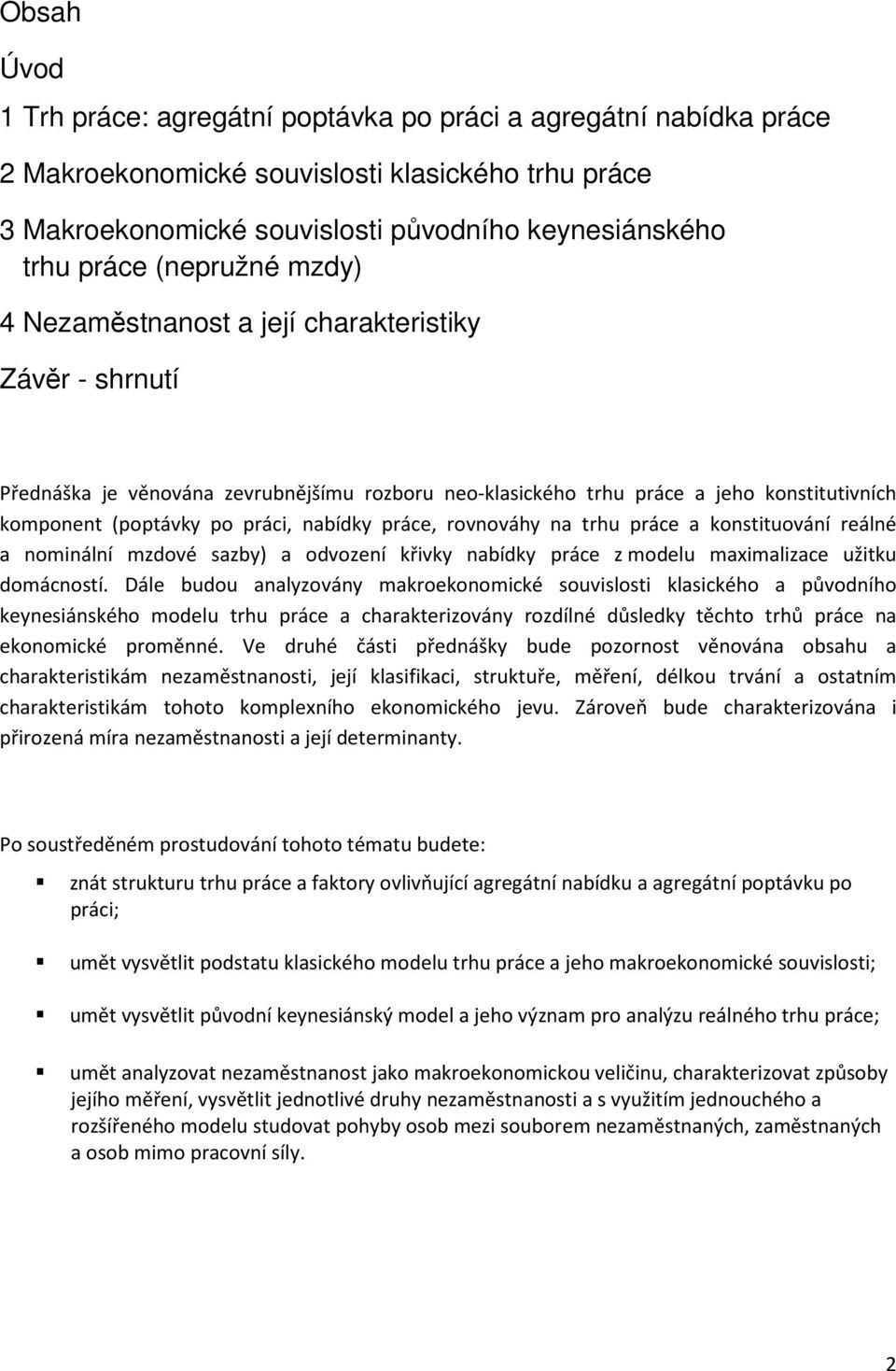 nabídky práce, rovnováhy na trhu práce a konstituování reálné a nominální mzdové sazby) a odvození křivky nabídky práce z modelu maximalizace užitku domácností.