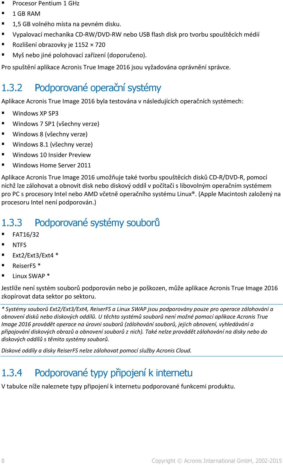 Pro spuštění aplikace Acronis True Image 2016 jsou vyžadována oprávnění správce. 1.3.