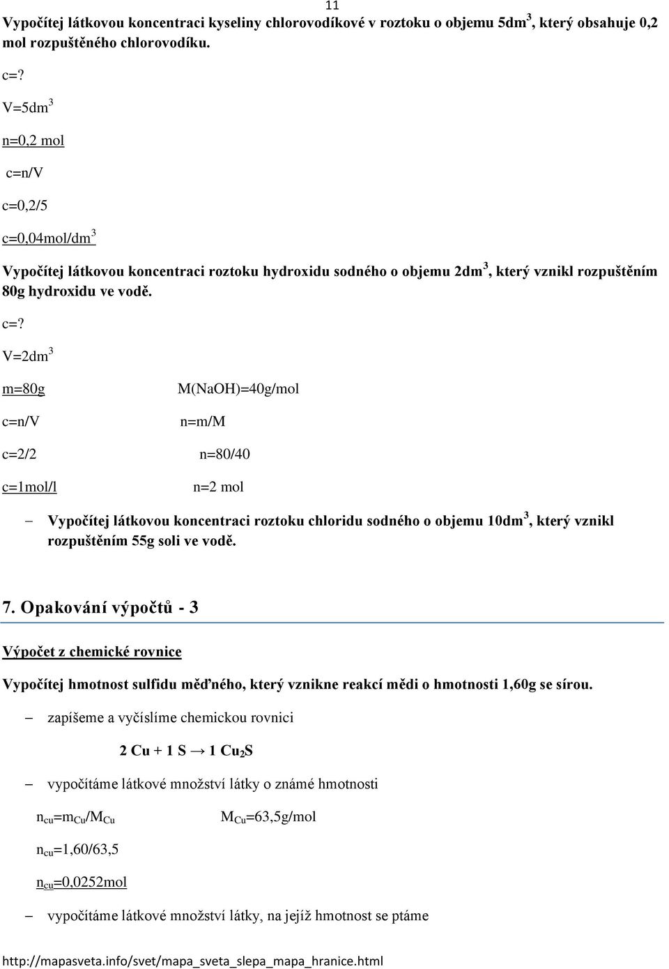 /v c=0,2/5 c=0,04mol/dm 3 Vypočítej látkovou koncentraci roztoku hydroxidu sodného o objemu 2dm 3, který vznikl rozpuštěním 80g hydroxidu ve vodě. c=? V=2dm 3 m=80g c=n/v c=2/2 c=1mol/l M(NaOH)=40g/mol n=m/m n=80/40 n=2 mol Vypočítej látkovou koncentraci roztoku chloridu sodného o objemu 10dm 3, který vznikl rozpuštěním 55g soli ve vodě.