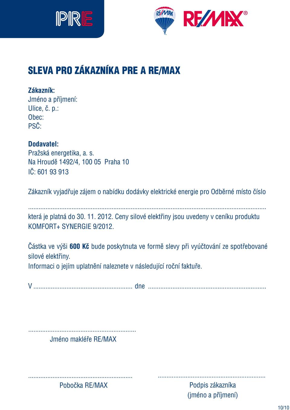 11. 2012. Ceny silové elektřiny jsou uvedeny v ceníku produktu KOMFORT+ SYNERGIE 9/2012.