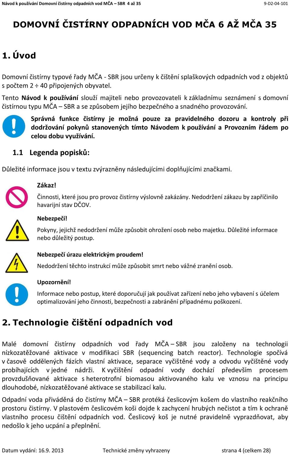 Správná funkce čistírny je možná pouze za pravidelného dozoru a kontroly při dodržování pokynů stanovených tímto Návodem k používání a Provozním řádem po celou dobu využívání. 1.