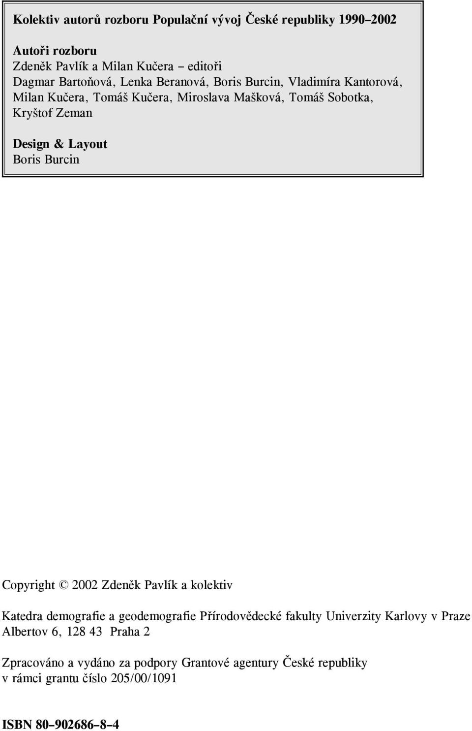 Layout Boris Burcin Copyright 22 Zdeněk Pavlík a kolektiv Katedra demografie a geodemografie Přírodovědecké fakulty Univerzity Karlovy v