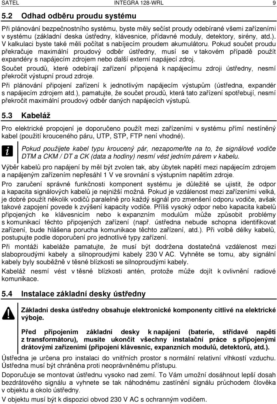 sirény, atd.). V kalkulaci byste také měli počítat s nabíjecím proudem akumulátoru.