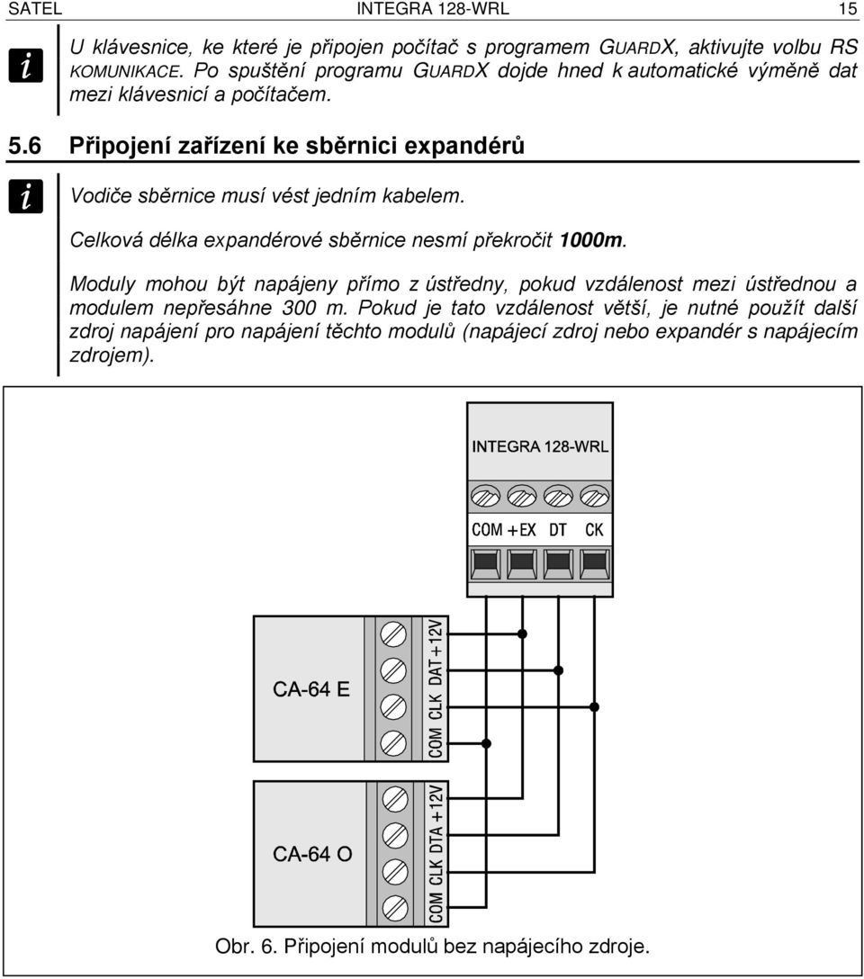 6 Připojení zařízení ke sběrnici expandérů Vodiče sběrnice musí vést jedním kabelem. Celková délka expandérové sběrnice nesmí překročit 1000m.