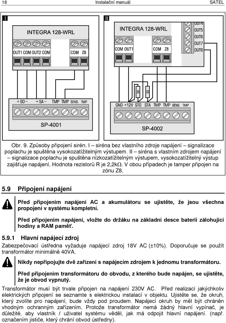 V obou případech je tamper připojen na zónu Z8. 5.9 Připojení napájení Před připojením napájení AC a akumulátoru se ujistěte, že jsou všechna propojení v systému kompletní.