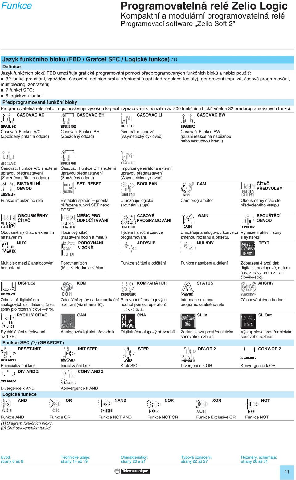 regulace teploty), generování impulzû, ãasové programování, multiplexing, zobrazení; b 7 funkcí SFC; b 6 logick ch funkcí.