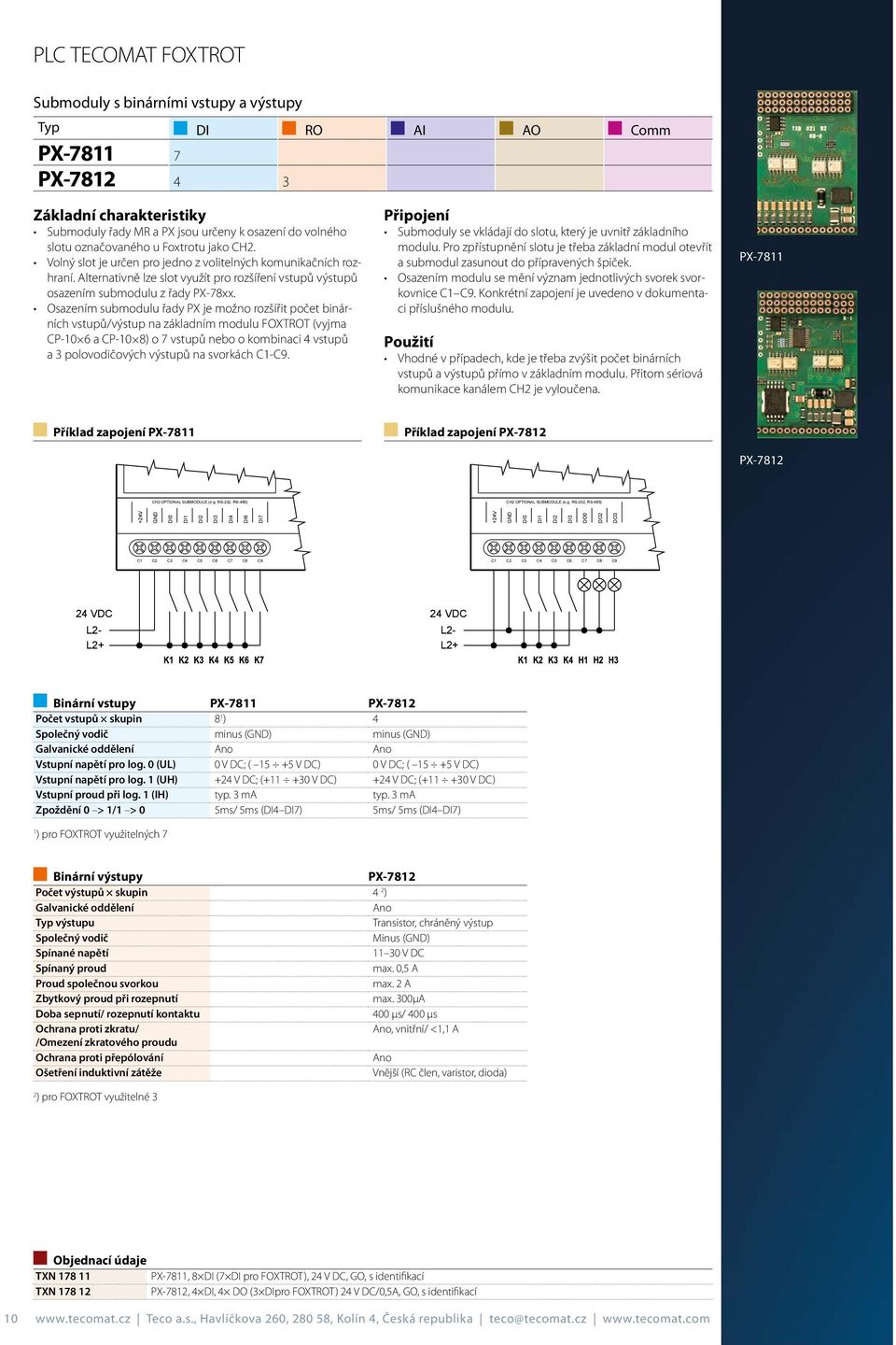 Osazením submodulu řady PX je možno rozšířit počet binárních vstupů/výstup na základním modulu FOXTROT (vyjma CP-10 6 a CP-10 8) o 7 vstupů nebo o kombinaci 4 vstupů a 3 polovodičových výstupů na