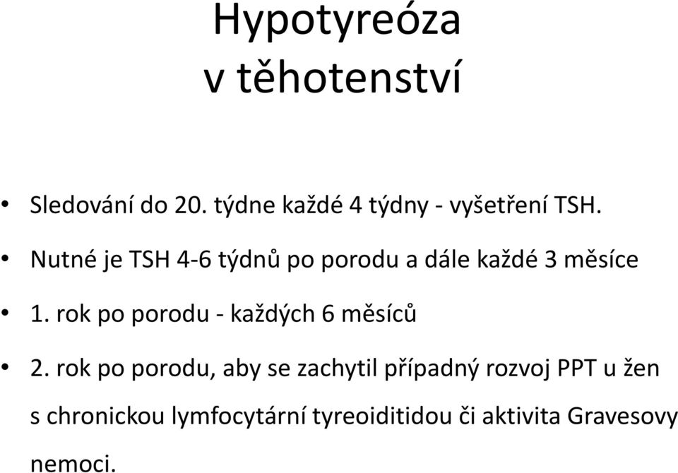 Nutné je TSH 4-6 týdnů po porodu a dále každé 3 měsíce 1.