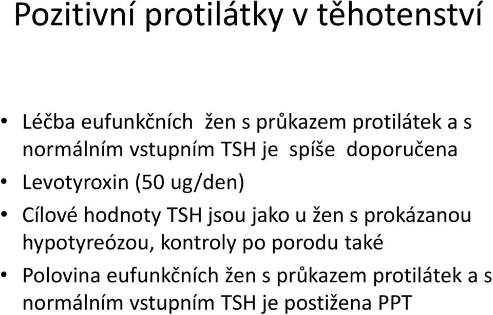 hodnoty TSH jsou jako u žen s prokázanou hypotyreózou, kontroly po porodu také