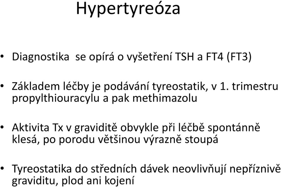 trimestru propylthiouracylu a pak methimazolu Aktivita Tx v graviditě obvykle při