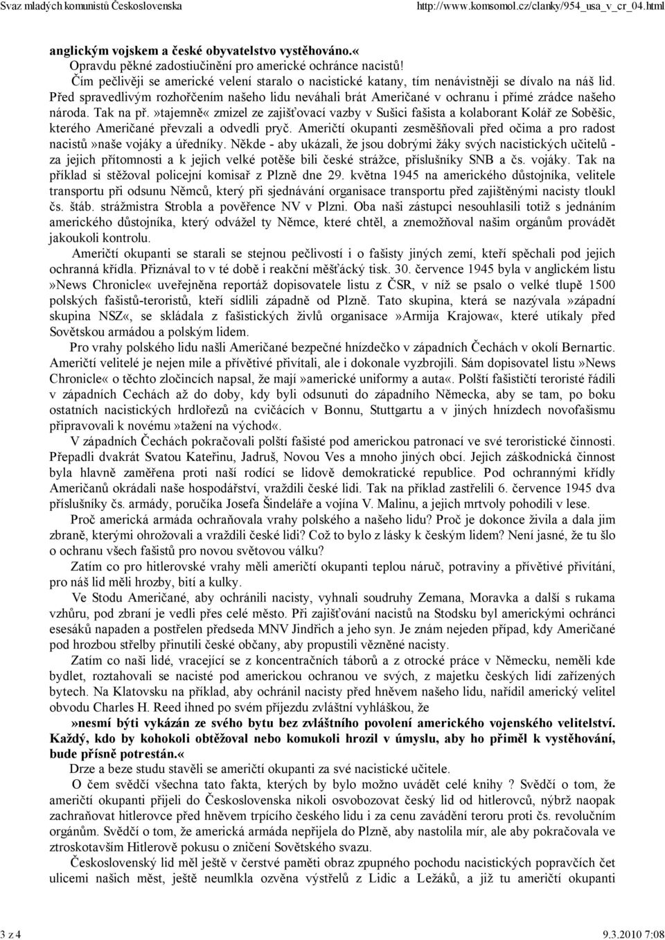 Před spravedlivým rozhořčením našeho lidu neváhali brát Američané v ochranu i přímé zrádce našeho národa. Tak na př.