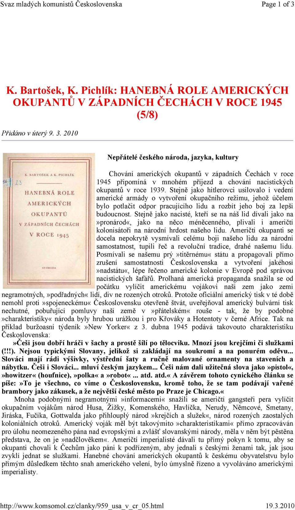 2010 Nepřátelé českého národa, jazyka, kultury Chování amerických okupantů v západních Čechách v roce 1945 připomíná v mnohém příjezd a chování nacistických okupantů v roce 1939.