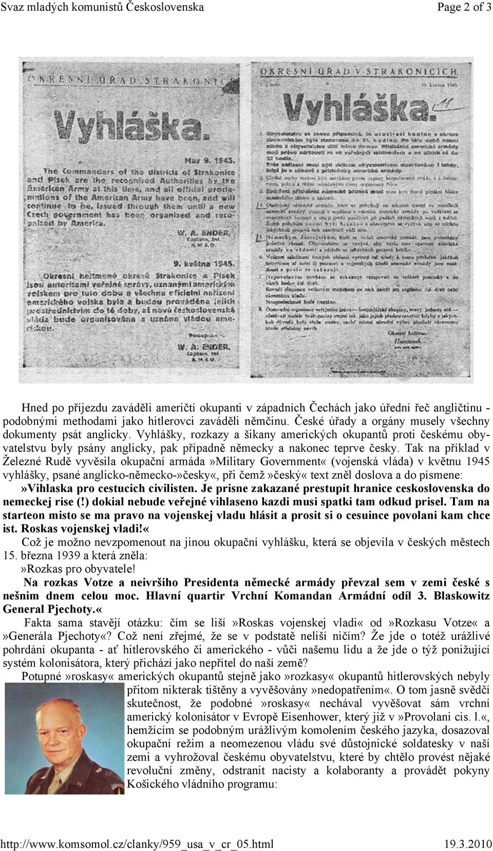 České úřady a orgány musely všechny dokumenty psát anglicky. Vyhlášky, rozkazy a šikany amerických okupantů proti českému obyvatelstvu byly psány anglicky, pak případně německy a nakonec teprve česky.