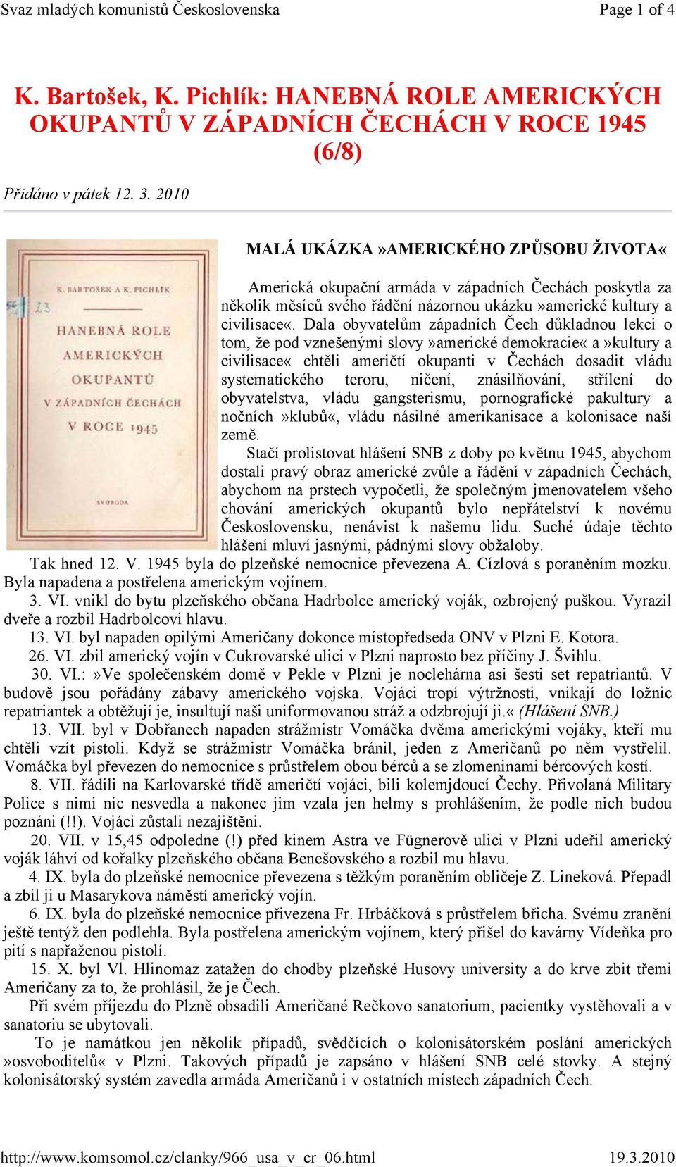 Dala obyvatelům západních Čech důkladnou lekci o tom, že pod vznešenými slovy»americké demokracie«a»kultury a civilisace«chtěli američtí okupanti v Čechách dosadit vládu systematického teroru,