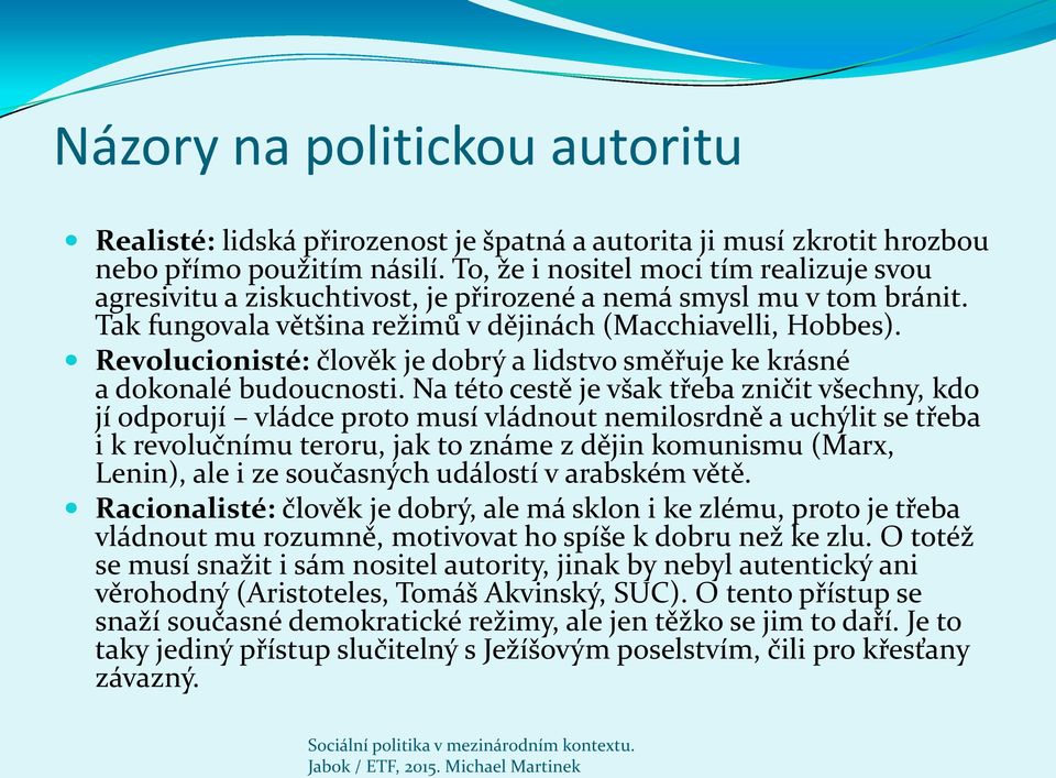 Revolucionisté: člověk je dobrý a lidstvo směřuje ke krásné a dokonalé budoucnosti.