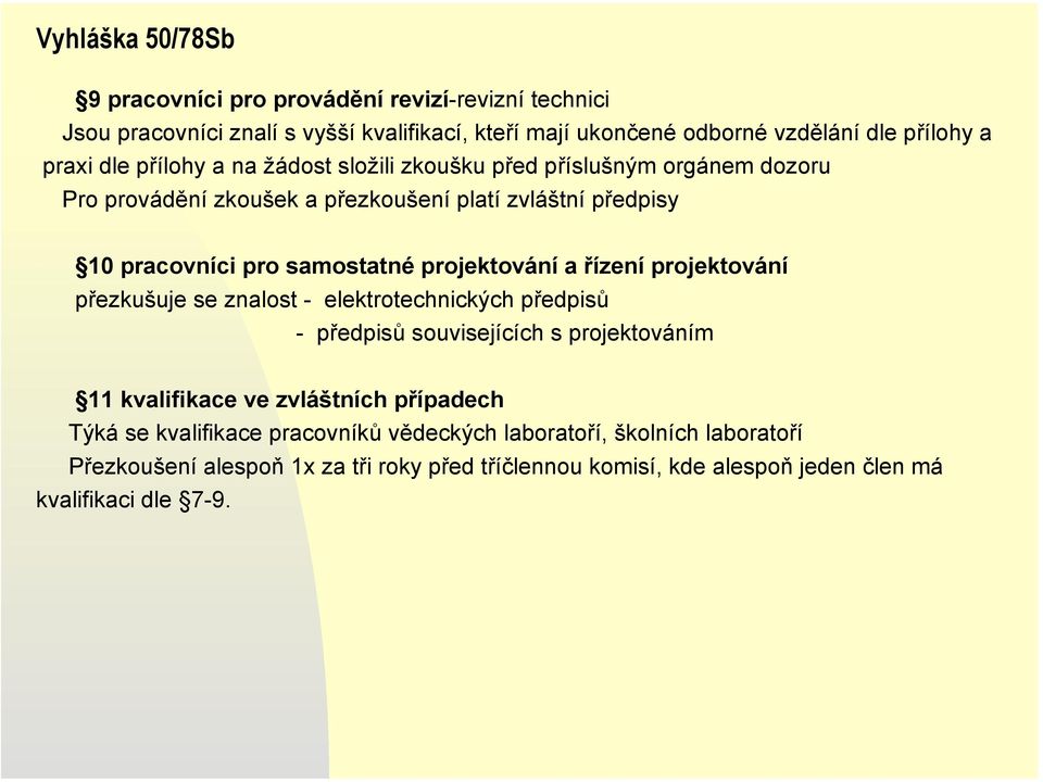 projektování a řízení projektování přezkušuje se znalost - elektrotechnických předpisů - předpisů souvisejících s projektováním 11 kvalifikace ve zvláštních případech