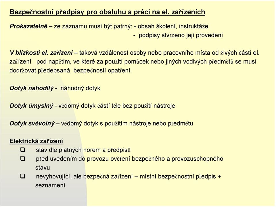 zařízení pod napětím, ve které za použití pomůcek nebo jiných vodivých předmětů se musí dodržovat předepsaná bezpečností opatření.