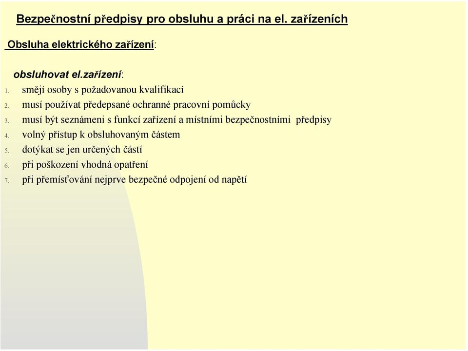 musí být seznámeni s funkcí zařízení a místními bezpečnostními předpisy 4.