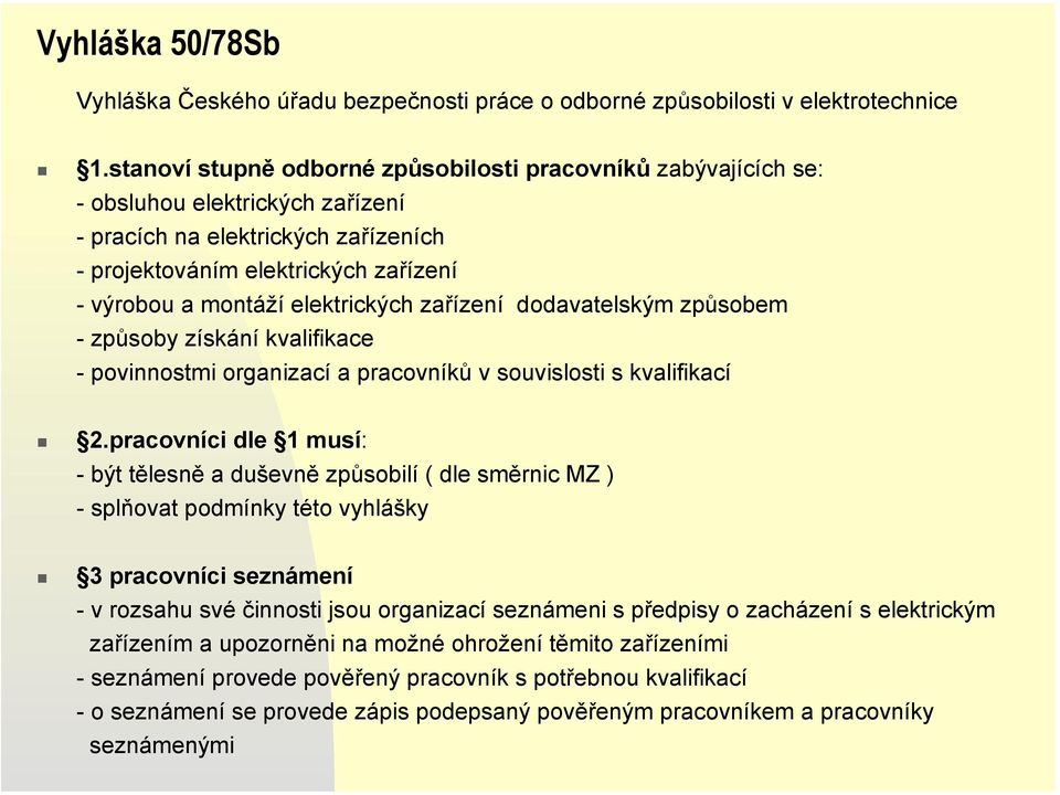 elektrických zařízení dodavatelským způsobem -způsoby získání kvalifikace - povinnostmi organizací a pracovníků v souvislosti s kvalifikací 2.