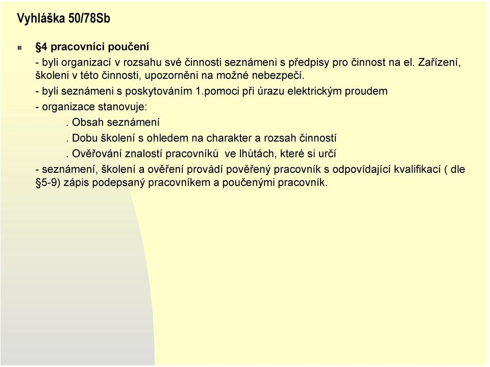 pomoci při úrazu elektrickým proudem - organizace stanovuje:. Obsah seznámení. Dobu školení s ohledem na charakter a rozsah činností.