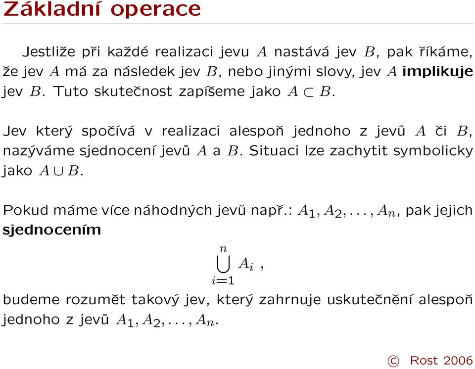 Jev který spočívá v realizaci alespoň jednoho z jevů A či B, nazýváme sjednocení jevů A a B.