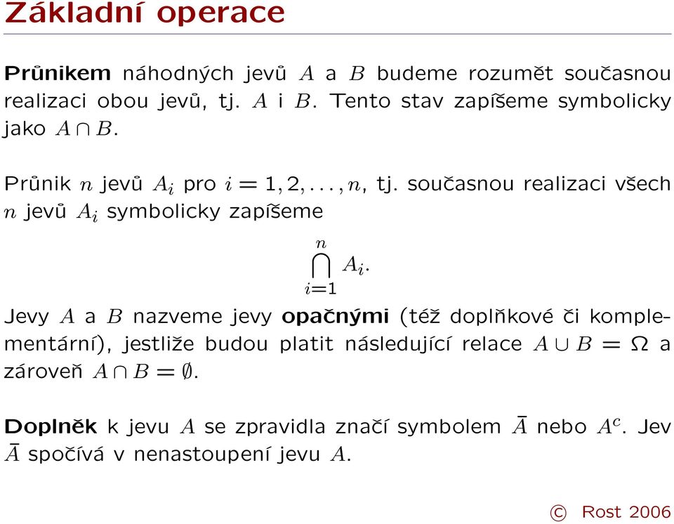 současnou realizaci všech n jevů A i symbolicky zapíšeme n i=1 Jevy A a B nazveme jevy opačnými (též doplňkové či