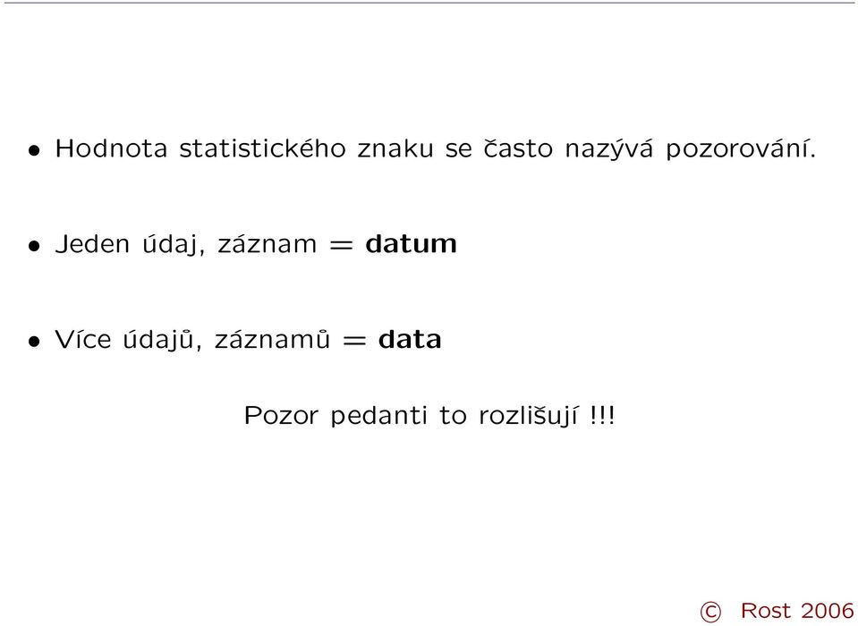 Jeden údaj, záznam = datum Více