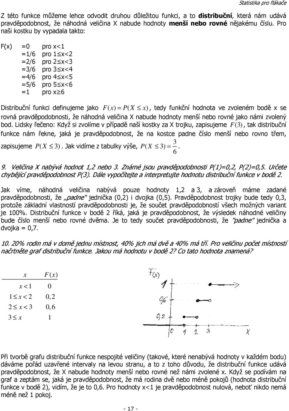 zvoleém bodě x se rová pravděpodobosti, že áhodá veličia X abude hodoty meší ebo rové jako ámi zvoleý bod.