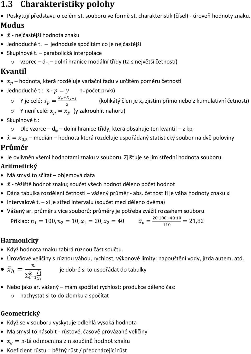 parabolická interpolace o vzorec d m dolní hranice modální třídy (ta s největší četností) Kvantil hodnota, která rozděluje variační řadu v určitém poměru četností Jednoduché t.