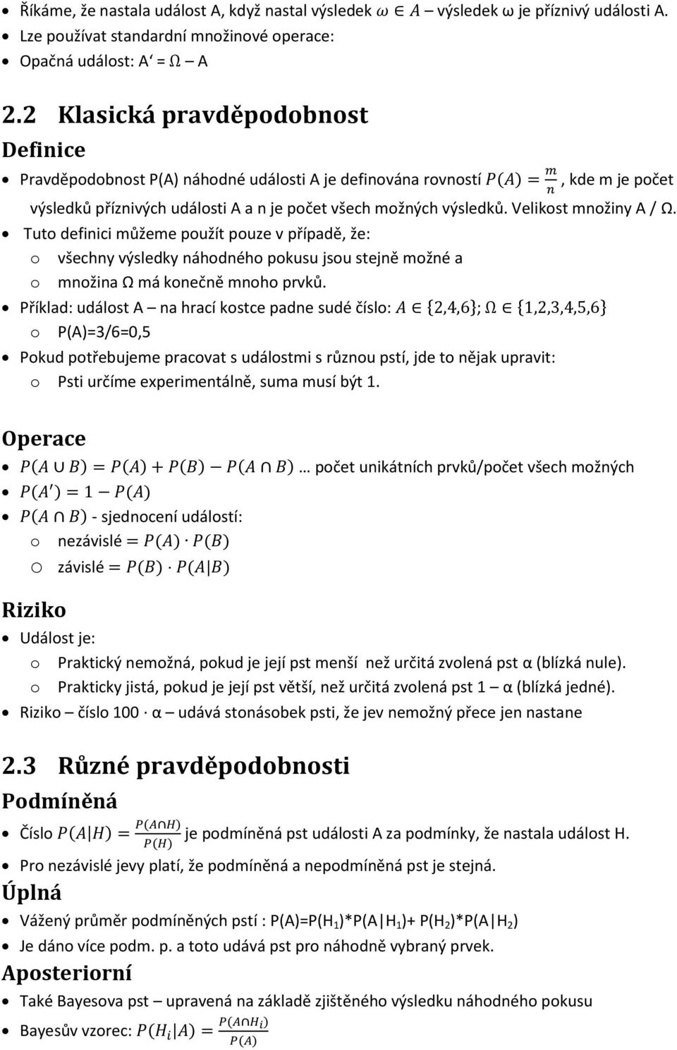 Velikost množiny A / Ω. Tuto definici můžeme použít pouze v případě, že: o všechny výsledky náhodného pokusu jsou stejně možné a o množina Ω má konečně mnoho prvků.