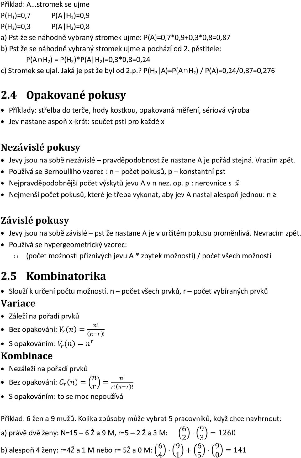 4 Opakované pokusy Příklady: střelba do terče, hody kostkou, opakovaná měření, sériová výroba Jev nastane aspoň x-krát: součet pstí pro každé x Nezávislé pokusy Jevy jsou na sobě nezávislé